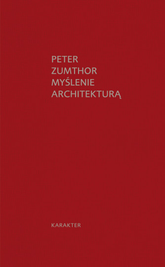 okładka książki „Myślenie architekturą” Petera Zumthora / Wydawnictwo Karakter 